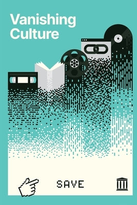 Vanishing Culture: A Report on Our Fragile Cultural Record by Messarra, Luca