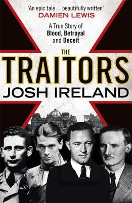 The Traitors: A True Story of Blood, Betrayal and Deceit by Ireland, Josh