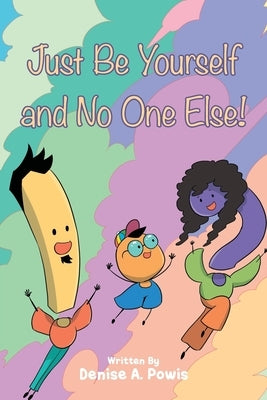 Just Be Yourself and No One Else! by Powis, Denise A.