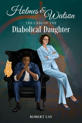 Homes & Watson, The Case Of The Diabolical Daughter by Lay, Robert S.