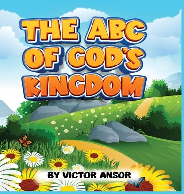 The ABC of God's Kingdom by Ansor, Victor