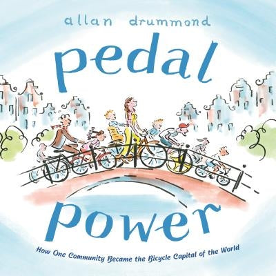 Pedal Power: How One Community Became the Bicycle Capital of the World by Drummond, Allan