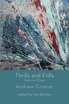 Thrills and Frills - Selected Prose by Crozier, Andrew