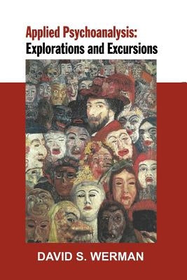 Applied Psychoanalysis: Explorations and Excursions by Werman, David