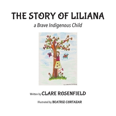 The Story of Liliana: A Brave Indigenous Child by Rosenfield, Clare