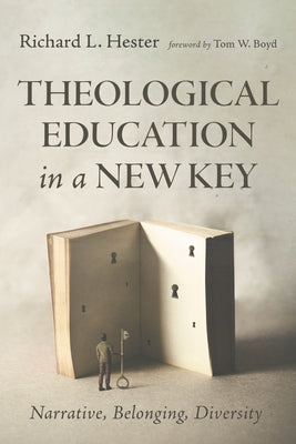 Theological Education in a New Key: Narrative, Belonging, Diversity by Hester, Richard L.