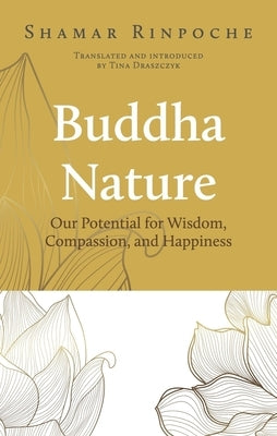 Buddha Nature: Our Potential for Wisdom, Compassion, and Happiness by Rinpoche, Shamar