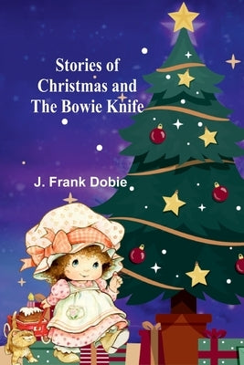 Stories of Christmas and the Bowie knife by Frank Dobie, J.