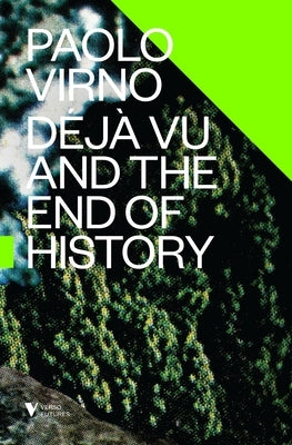 Deja Vu and the End of History by Virno, Paolo
