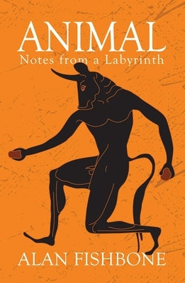 Animal: Notes from a Labyrinth by Fishbone, Alan