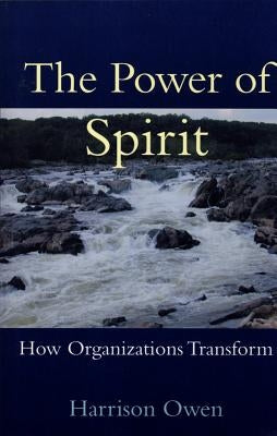 The Power of Spirit: How Organizations Transform by Owen, Harrison