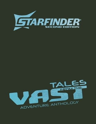 Starfinder Tales from the Vast Adventure Anthology by Bendele, Rigby