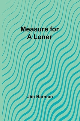 Measure for a Loner by Harmon, Jim
