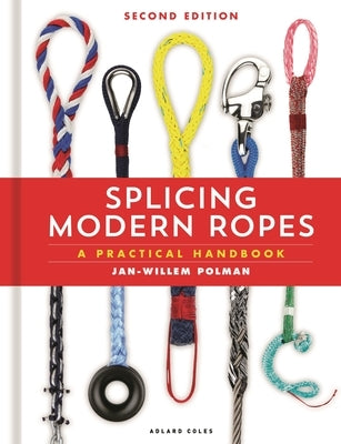 Splicing Modern Ropes 2nd Edition: A Practical Handbook by Polman, Jan-Willem