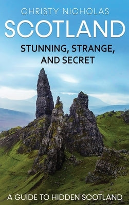 Scotland: A Guide to Hidden Scotland by Nicholas, Christy