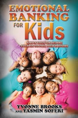 Emotional Banking for Kids: Simple Tools for Helping Children Control Their Emotions by Brooks, Yvonne