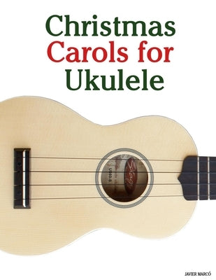 Christmas Carols for Ukulele by MarcÃ³, Javier