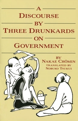 A Discourse by Three Drunkards on Government by Tsukui, Nobuko