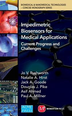Impedimetric Biosensors for Medical Applications: Current Progress and Challenges by Rushworth, Jo V.