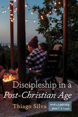 Discipleship in a Post-Christian Age: With a Little Help from C. S. Lewis by Silva, Thiago