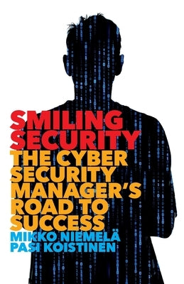Smiling Security: The Cybersecurity Manager's Road to Success by NiemelÃ¤, Mikko