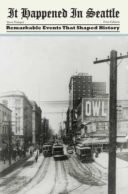 It Happened in Seattle: Remarkable Events That Shaped History by Pomper, Steve