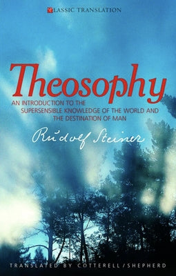 Theosophy: An Introduction to the Supersensible Knowledge of the World and the Destination of Man (Cw 9) by Steiner, Rudolf