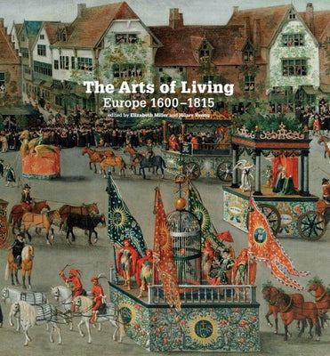 The Arts of Living Europe: 1600-1800 by Miller, Elizabeth