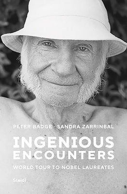Peter Badge and Sandra Zarrinbal: Ingenious Encounters: World Tour to Nobel Laureates by Badge, Peter