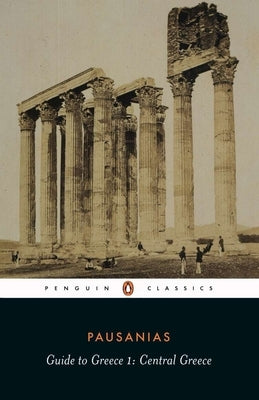 Guide to Greece: Volume 1: Central Greece by Pausanius