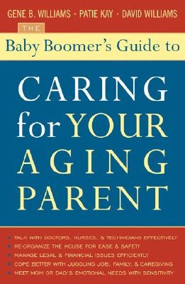The Baby Boomer's Guide to Caring for Your Aging Parent by Williams, Gene B.
