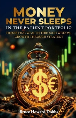 Money Never Sleeps In The Patient Portfolio by Dobbs, Bruce Howard