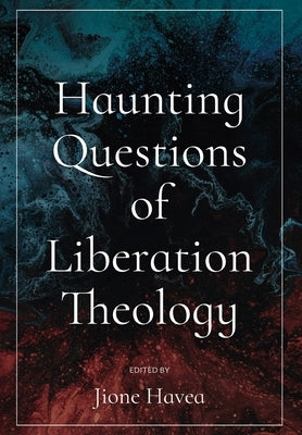 Haunting Questions of Liberation Theology by Havea, Jione