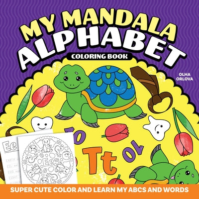 My Mandala Alphabet Coloring Book: Super Cute Color and Learn My ABCs and Words by Orlova, Olha