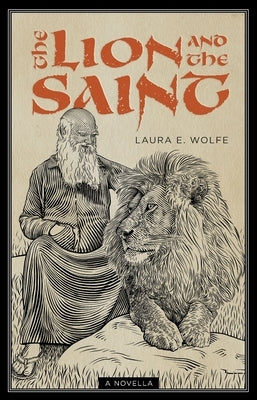 The Lion and the Saint: A Novella by Wolfe, Laura E.