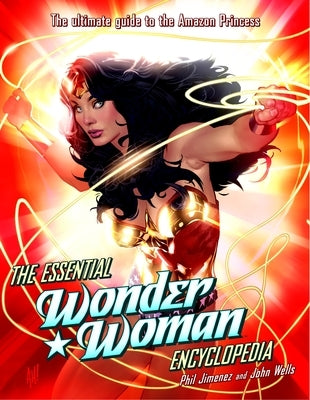 The Essential Wonder Woman Encyclopedia: The Ultimate Guide to the Amazon Princess by Jimenez, Phil