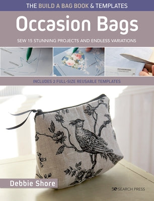 The Build a Bag Book: Occasion Bags (Paperback Edition): Sew 15 Stunning Projects and Endless Variations by Shore, Debbie