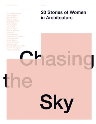 Chasing the Sky: 20 Stories of Women in Architecture by Dewhirst, Dean