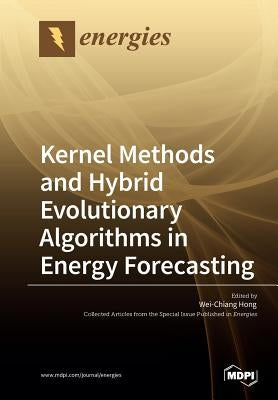 Kernel Methods and Hybrid Evolutionary Algorithms in Energy Forecasting by Hong, Wei-Chiang