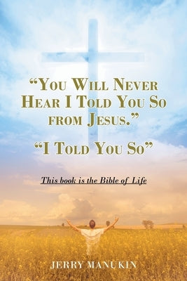 "You Will Never Hear I Told You So from Jesus.": "I Told You So" by Manukin, Jerry