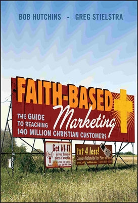 Faith-Based Marketing: The Guide to Reaching 140 Million Christian Customers by Hutchins, Bob