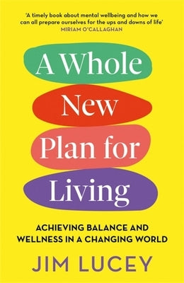 A Whole New Plan for Living: Achieving Balance and Wellness in a Changing World by Lucey, Jim