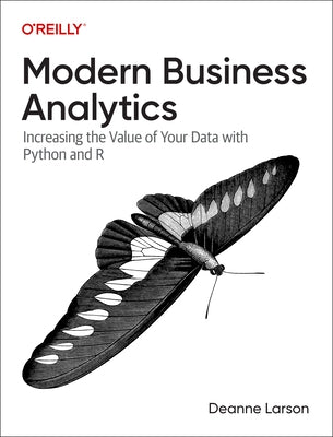 Modern Business Analytics: Increasing the Value of Your Data with Python and R by Larson, Deanne