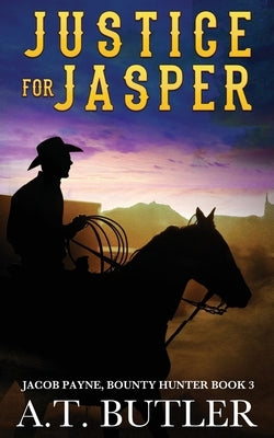 Justice for Jasper: A Western Novella by Butler, A. T.