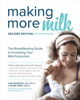 Making More Milk: The Breastfeeding Guide to Increasing Your Milk Production, Second Edition by Marasco, Lisa