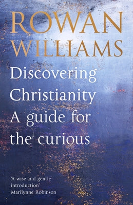 Discovering Christianity: A Guide for the Curious by Williams, Rowan