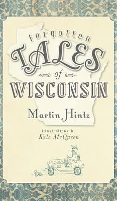 Forgotten Tales of Wisconsin by Hintz, Martin