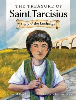 The Treasure of Saint Tarcisius: Hero of the Eucharist by McDonald, Caroline