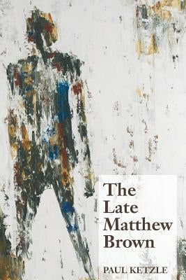 The Late Matthew Brown by Ketzle, Paul
