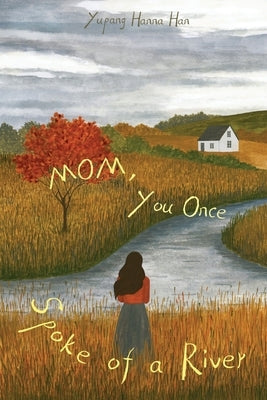 Mom, You Once Spoke of a River by Han, Yupang Hanna